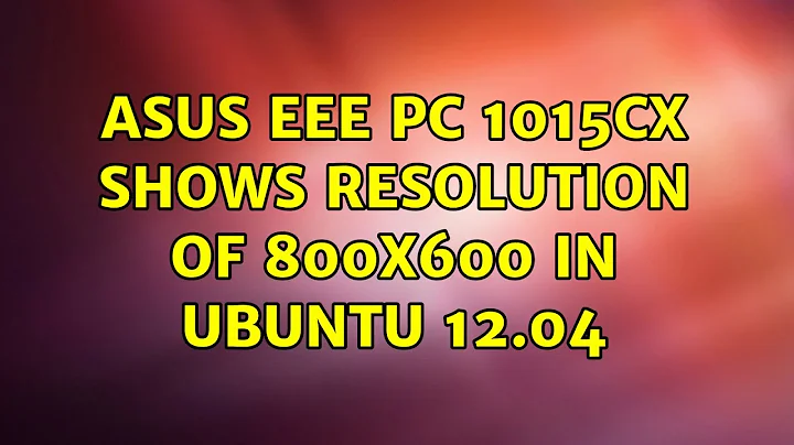 Ubuntu: Asus Eee PC 1015CX shows resolution of 800x600 in Ubuntu 12.04