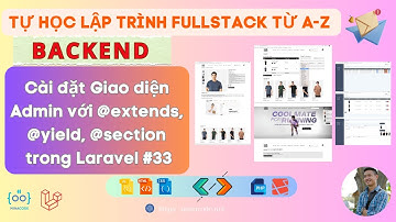 Lập trình Backend - Cài đặt Giao diện Admin với @extends, @yield, @section trong Laravel #33