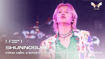 [ Focus Cam ] PARTY OVER THERE - SHUNNOSUKE | KID PHENOMENON | TÂN BINH TOÀN NĂNG 2025