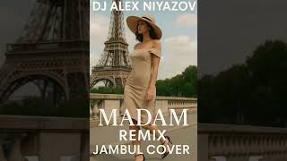 Dj Alex Niyazov- Madam Remix Cover Jambul Muhammedov