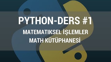 Python Ders 1 - Matematiksel İşlemler ve Math Kütüphanesi