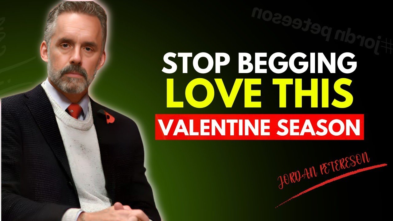Stop Chasing Love During Valentine Season 10Things - Jordan Peterson Motivation on Love Self Respect