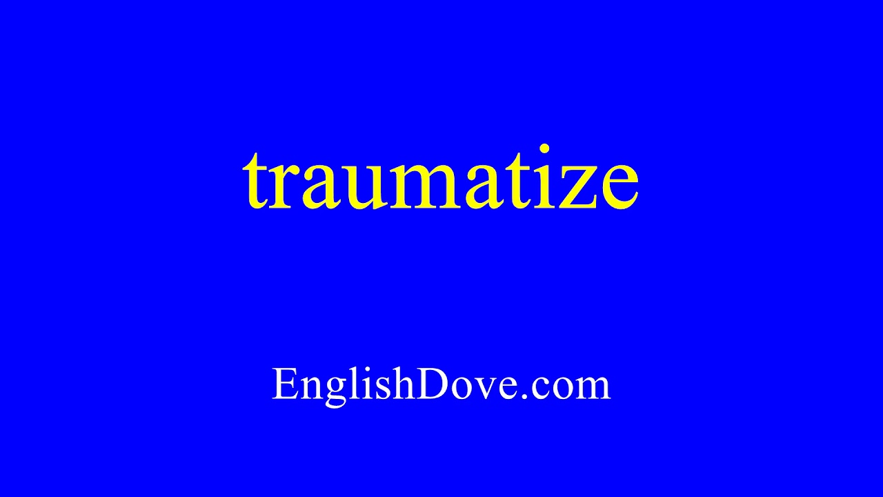 How to pronounce traumatize in American English.