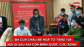Bố của bé gái 3 tuổi rơi từ tầng 12A chung cư xuống nói gì khi con được cứu sống?
