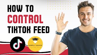 How to Control TikTok Feed in 2025