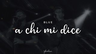 blue - a chi mi dice (testo/lyrics)