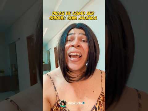 Dica de como ser chique - com Jaciara