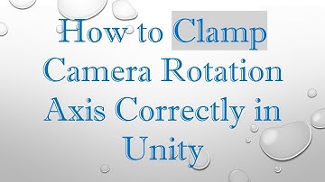 How to Clamp Camera Rotation Axis Correctly in Unity