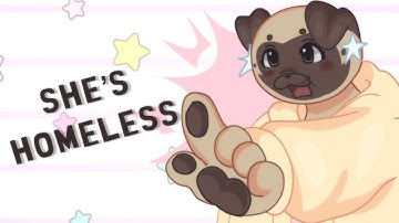 She’s homeless//Animation meme