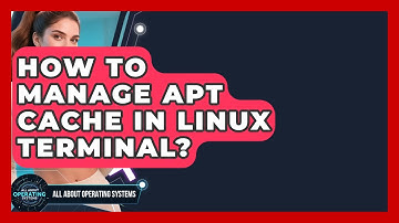 How To Manage APT Cache In Linux Terminal? - All About Operating Systems