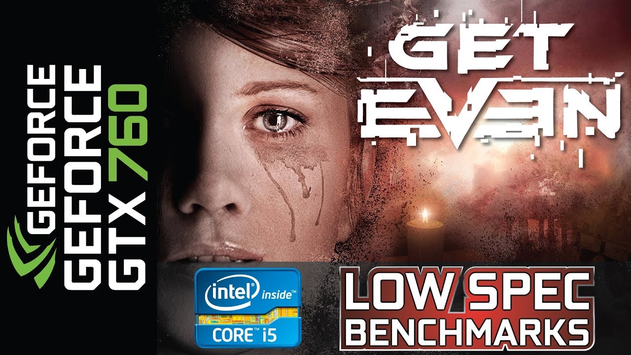 Get Even on GTX 760 | i5-2320 | 8GB DDR3 Benchmark & first time gameplay
