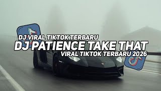 DJ PATIENCE TAKE THAT VIRAL TIKTOK TERBARU 2026