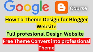 How To Customize Blogger Template Like A PRO | Blogger Free Theme Convert Into Professional Theme