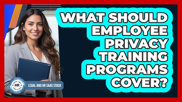 What Should Employee Privacy Training Programs Cover?