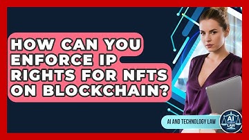 How Can You Enforce IP Rights For NFTs On Blockchain? - AI and Technology Law