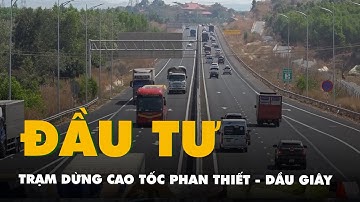 Nhà đầu tư trạm dừng nghỉ cao tốc Phan Thiết -  Dầu Giây nộp 260 tỉ đồng, khai thác 25 năm
