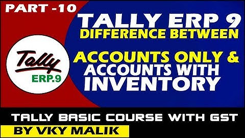 Chapter 10 : Difference between Accounts only and Accounts with Inventory in Tally ERP 9