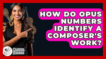 How Do Opus Numbers Identify A Composer
