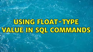 Using float-type value in SQL commands (2 Solutions!!)