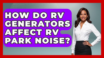 How Do RV Generators Affect RV Park Noise? - Exploring Campgrounds