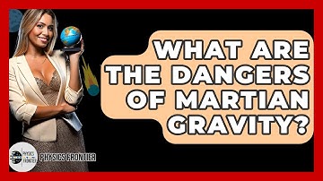 What Are The Dangers Of Martian Gravity? - Physics Frontier