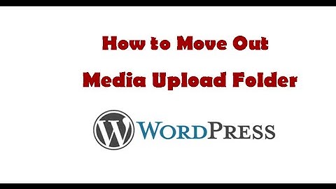 How to Move Out the Media Upload Folder in Wordpress