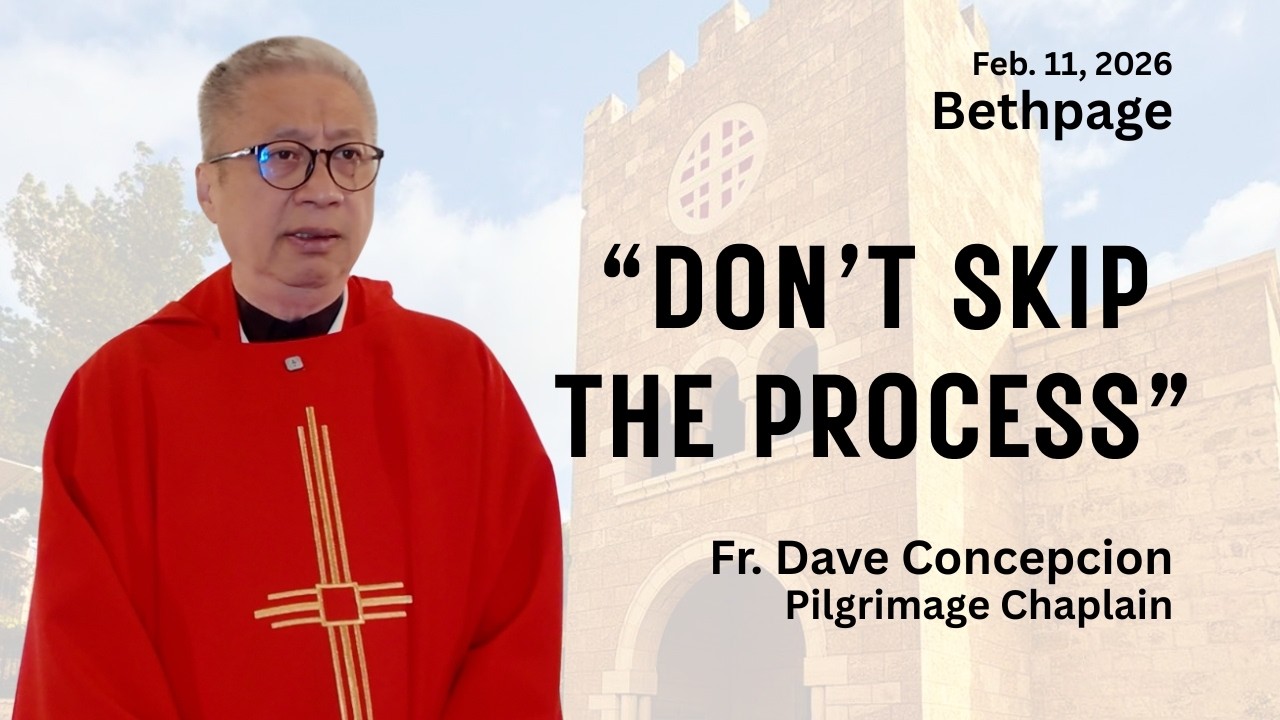 "DON'T SKIP THE PROCESS"  Homily by Fr  Dave Concepcion on Feb  11, 2026