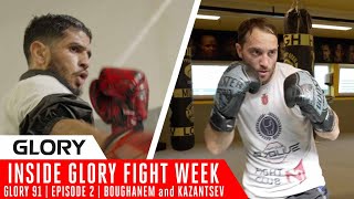 Boughanem and Kazantsev | Inside GLORY 91 Fight Week | Episode 2
