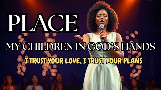 I Place My Children in God’s Hands | Calm Worship Music for Parents and Families