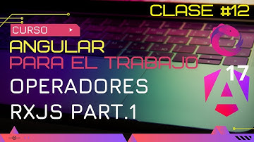 CURSO ANGULAR 17 PARA EL TRABAJO:  OPERADORES RXJS PART.1 🤯
