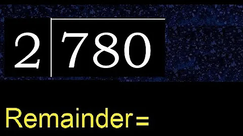 Dividir 780 entre 2, resto. División con divisores de 1 dígito. Cómo hacerlo.