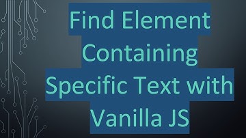 Find Element Containing Specific Text with Vanilla JS