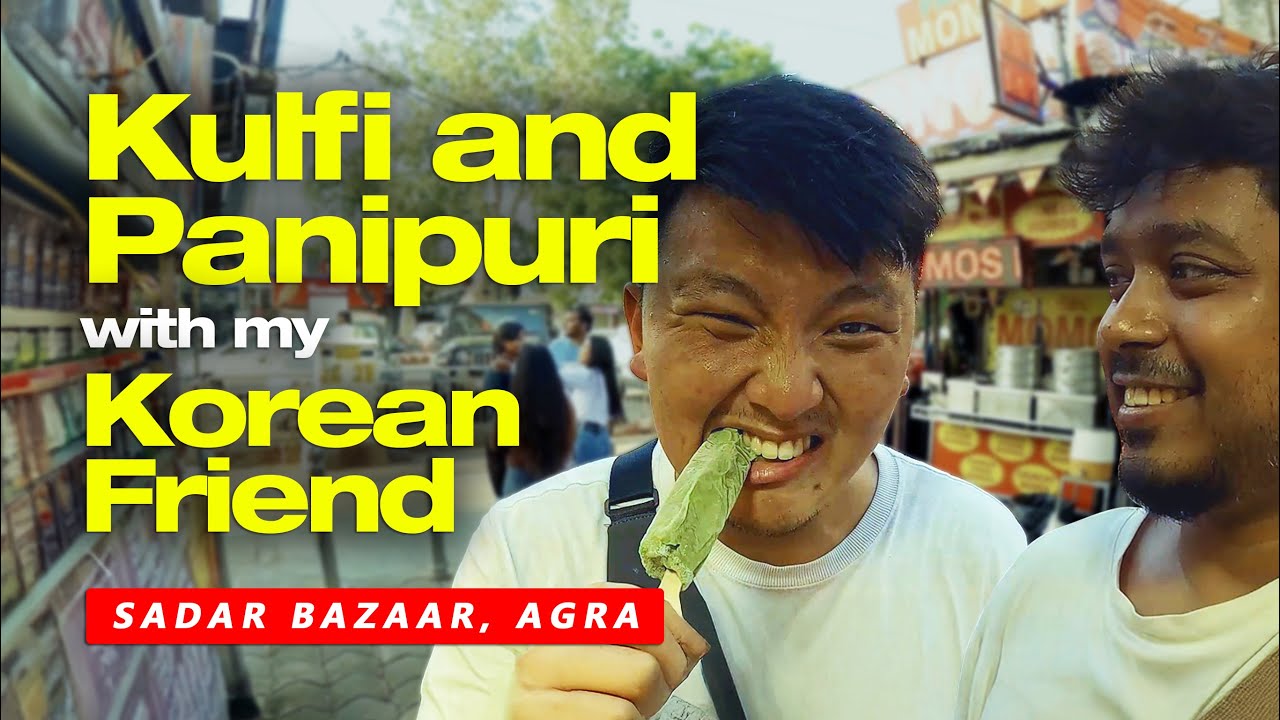 Agra Street Food with My Korean Friend |  Sadar Bazaar
