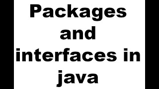 Packages and interfaces in java