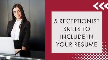 What receptionist skills should I include in my CV?