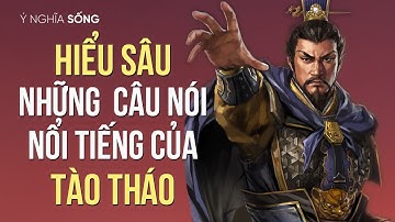 Hiểu sâu những câu nói nổi tiếng của Tào Tháo