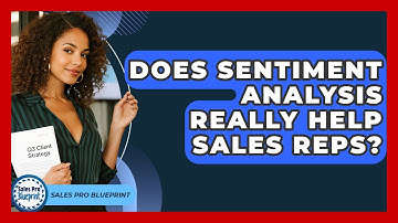 Does Sentiment Analysis Really Help Sales Reps? - Sales Pro Blueprint