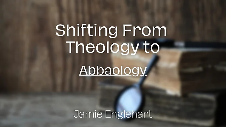 Shifting from Theology to Abbaology | Jamie Engleh...
