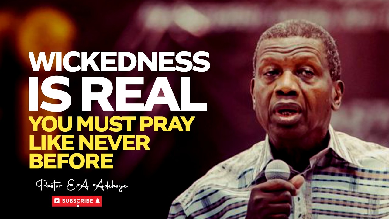 Wickedness Is Real, A More Reason To Pray Fervently - Pastor EA Adeboye