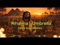 Rihanna Umbrella Afro Soul Remix Afrosoul Afrohousremix Rihanna 