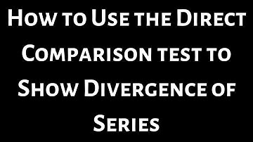 How to Use the Direct Comparison Test to Show Divergence of Infinite Series