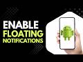 How to Enable Floating Notifications on Android