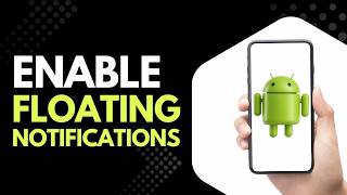 How to Enable Floating Notifications on Android