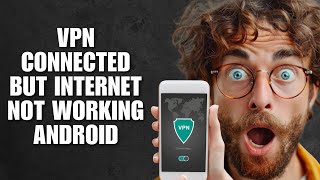 VPN Connected But Internet Not Working Android (Troubleshooting Guide)