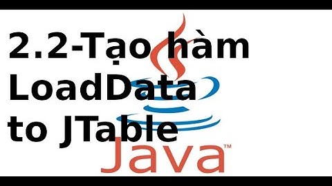 Java Form - V2.2 - Tạo hàm load data lên jtable trong java