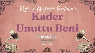 Kader Unuttu Beni - Rakı ve Meyhane Şarkıları - Sanat Müziği Resimi