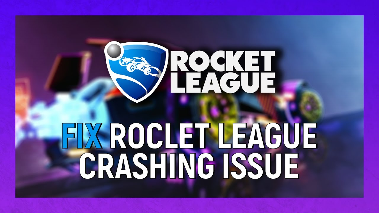 Rocket League Crashing On Pc How To Fix Rocket League Random Crashes