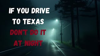 If You Drive To Texas, Don't Do It At Night! | Creepypasta