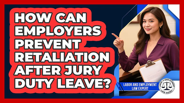 How Can Employers Prevent Retaliation After Jury Duty Leave? - Labor and Employment Law Expert