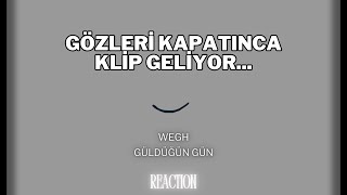 GÖZLERİ KAPATINCA KLİP GELİYOR... | Wegh - Güldüğün Gün (Reaction)